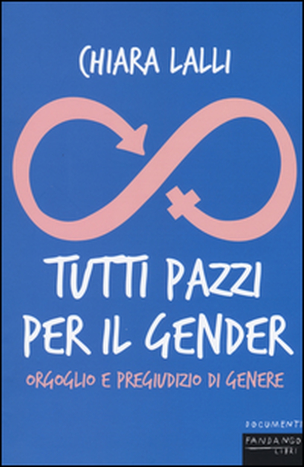 Tutti pazzi per il gender. Orgoglio e pregiudizio di genere - Librerie.coop Tutti pazzi per il gender. Orgoglio e pregiudizio di genere - Librerie.coop