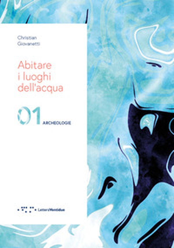 Abitare i luoghi dell'acqua. 01 Archeologie - Librerie.coop Abitare i luoghi dell'acqua. 01 Archeologie - Librerie.coop
