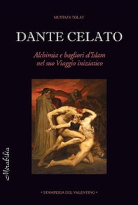 Dante celato. Alchimia e bagliori d'Islam nel suo viaggio iniziatico - Librerie.coop