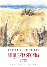 Pietro Guberti. Su questa sponda. Catalogo della mostra - Librerie.coop