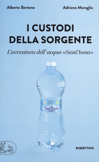 I custodi della sorgente. L'avventura dell'acqua «Sant'Anna» - Librerie.coop