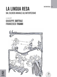 La lingua resa. Dal silenzio animale all'antispecismo - Librerie.coop