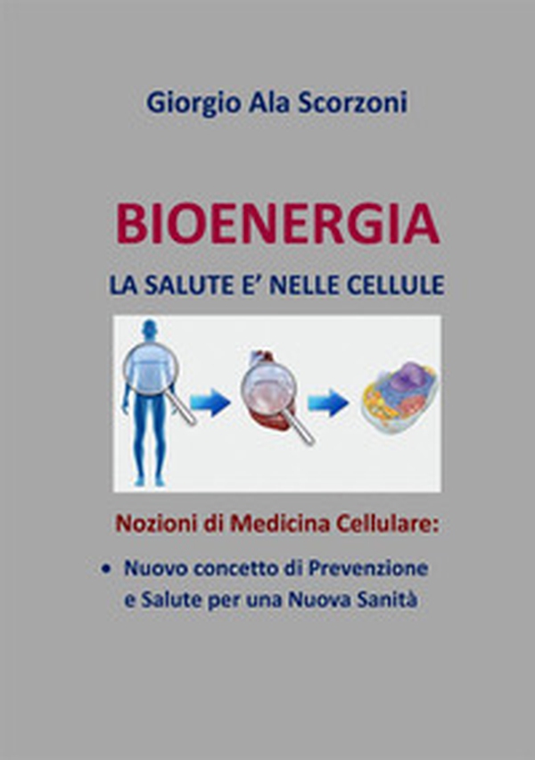 Bioenergia. La salute è nelle cellule. Nozioni di medicina cellulare: nuovo concetto di prevenzione e salute per una nuova sanità - Librerie.coop Bioenergia. La salute è nelle cellule. Nozioni di medicina cellulare: nuovo concetto di prevenzione e salute per una nuova sanità - Librerie.coop