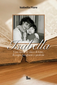 Isabella. Una storia di vita e di lotte, di sogni, preghiere e profezie - Librerie.coop