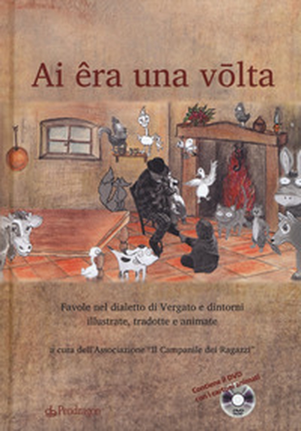 Ai êra ona volta. Favole nel dialetto di Vergato e dintorni illustrate, tradotte e animate - Librerie.coop Ai êra ona volta. Favole nel dialetto di Vergato e dintorni illustrate, tradotte e animate - Librerie.coop