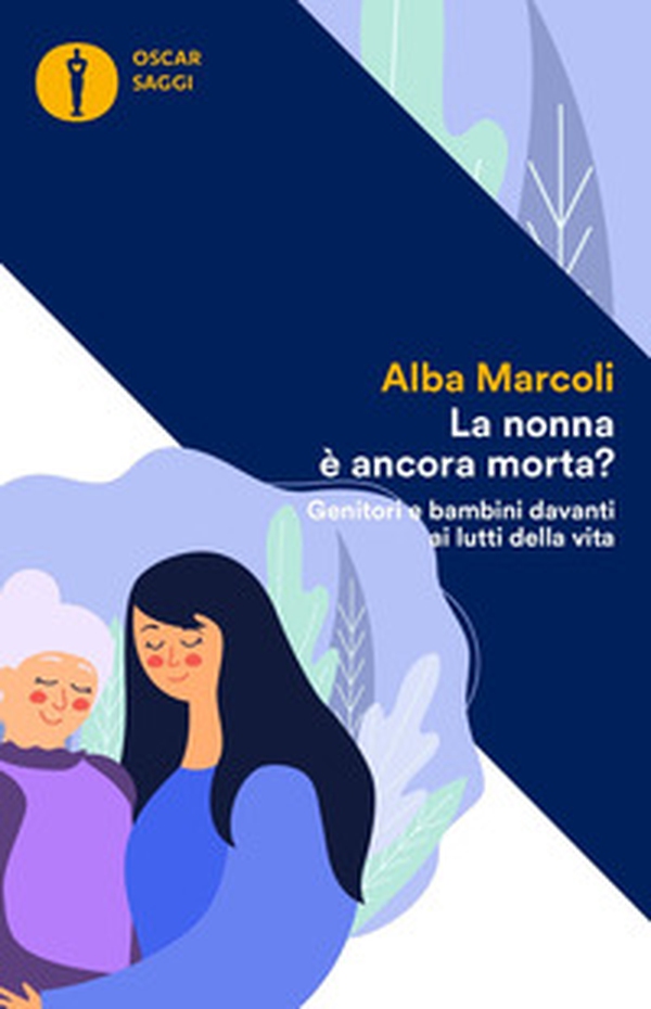La nonna è ancora morta? Genitori e bambini davanti ai lutti della vita - Librerie.coop La nonna è ancora morta? Genitori e bambini davanti ai lutti della vita - Librerie.coop