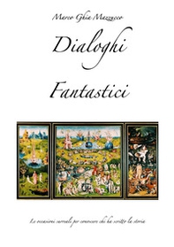 Dialoghi fantastici. Le occasioni surreali per conoscere chi ha scritto la storia - Librerie.coop Dialoghi fantastici. Le occasioni surreali per conoscere chi ha scritto la storia - Librerie.coop