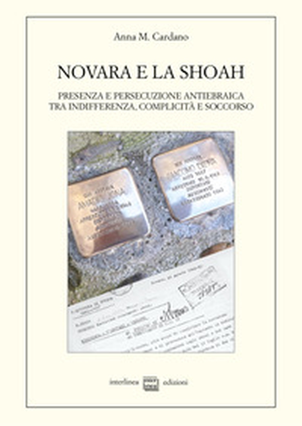 Novara e la Shoah. Presenza e persecuzione antiebraica tra indifferenza, complicità e soccorso - Librerie.coop Novara e la Shoah. Presenza e persecuzione antiebraica tra indifferenza, complicità e soccorso - Librerie.coop