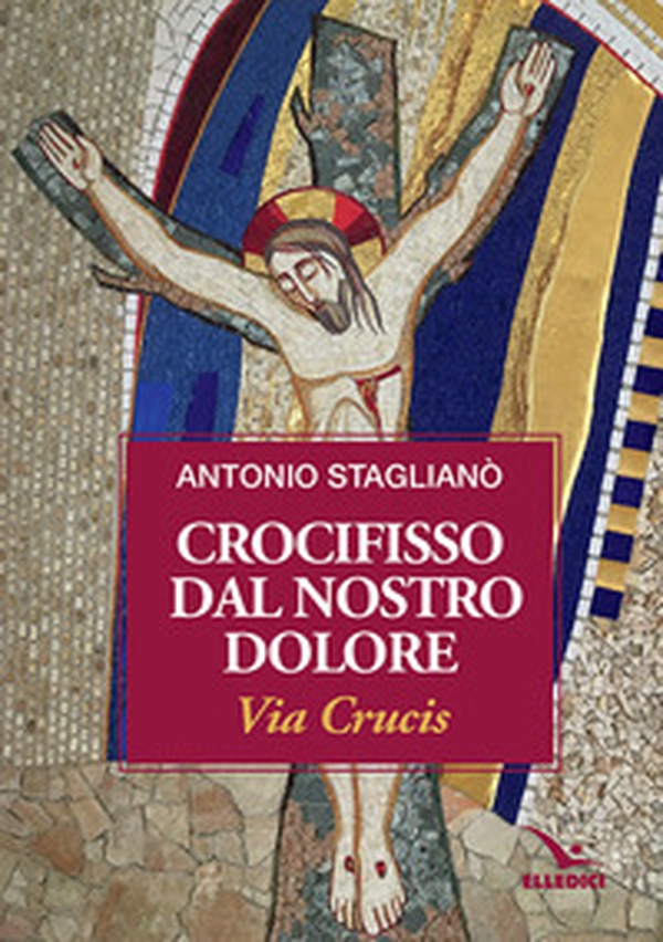 Crocifisso dal nostro dolore. Via crucis - Librerie.coop Crocifisso dal nostro dolore. Via crucis - Librerie.coop
