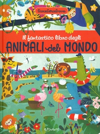 Il fantastico libro degli animali del mondo. GiocaCercaTrova - Librerie.coop Il fantastico libro degli animali del mondo. GiocaCercaTrova - Librerie.coop