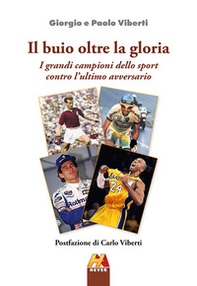 Il buio oltre la gloria. I grandi campioni dello sport contro l'ultimo avversario - Librerie.coop Il buio oltre la gloria. I grandi campioni dello sport contro l'ultimo avversario - Librerie.coop