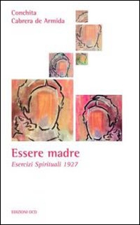 Essere madre. Esercizi spirituali 1927 - Librerie.coop
