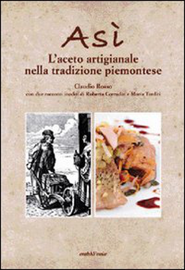 Asì. L'aceto artigianale nella tradizione piemontese - Librerie.coop Asì. L'aceto artigianale nella tradizione piemontese - Librerie.coop