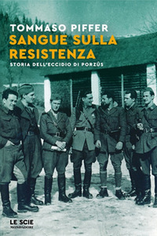 Sangue sulla Resistenza. Storia dell'eccidio di Porzûs - Librerie.coop Sangue sulla Resistenza. Storia dell'eccidio di Porzûs - Librerie.coop