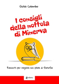 I consigli della nottola di Minerva. Racconti per ragazzi con pillole di filosofia - Librerie.coop