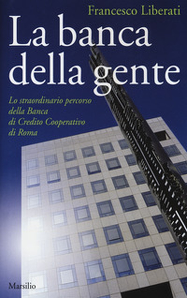 La banca della gente. Lo straordinario percorso della Banca di Credito Cooperativo di Roma - Librerie.coop La banca della gente. Lo straordinario percorso della Banca di Credito Cooperativo di Roma - Librerie.coop