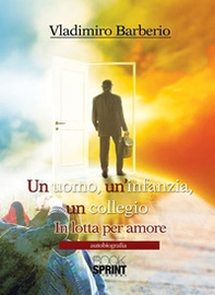 Un uomo, un'infanzia, un collegio. In lotta per amore - Librerie.coop