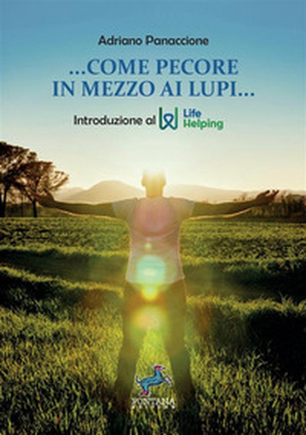 Come pecore in mezzo ai lupi. Introduzione al Life Helping - Librerie.coop Come pecore in mezzo ai lupi. Introduzione al Life Helping - Librerie.coop