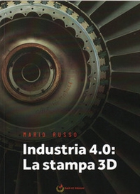 Industria 4.0: La stampa 3D - Librerie.coop