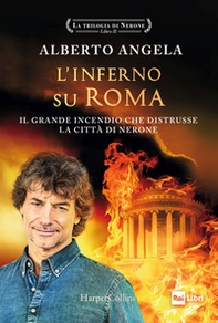 L'inferno su Roma. Il grande incendio che distrusse la città di Nerone. La trilogia di Nerone - Vol. 2 - Librerie.coop