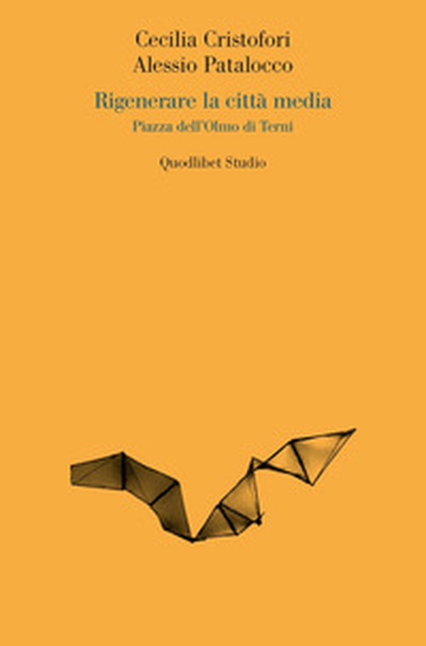 Rigenerare la città media. Piazza dell'Olmo di Terni - Librerie.coop Rigenerare la città media. Piazza dell'Olmo di Terni - Librerie.coop
