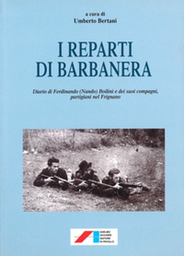 I reparti di Barbanera. Diario di Ferdinando (Nando) Boilini e dei suoi compagni, partigiani nel Frignano - Librerie.coop