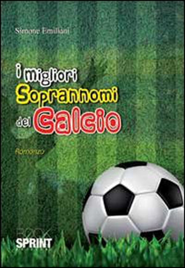 I migliori soprannomi del calcio - Librerie.coop I migliori soprannomi del calcio - Librerie.coop