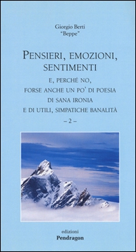 Pensieri, emozioni, sentimenti. E, perché no, forse anche un po'di poesia di sana ironia e di utili, simpatiche banalità - Vol. 2 - Librerie.coop