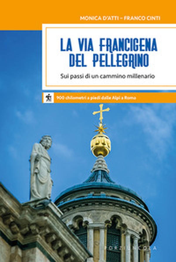 La via Francigena del pellegrino. Sui passi di un cammino millenario - Librerie.coop La via Francigena del pellegrino. Sui passi di un cammino millenario - Librerie.coop