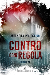 Contro ogni regola. Ribelli - Vol. 1 - Librerie.coop