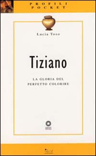 Tiziano. La gloria del perfetto colorire - Librerie.coop