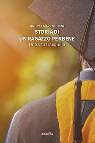 Storia di un ragazzo perbene. Una vita tranquilla - Librerie.coop