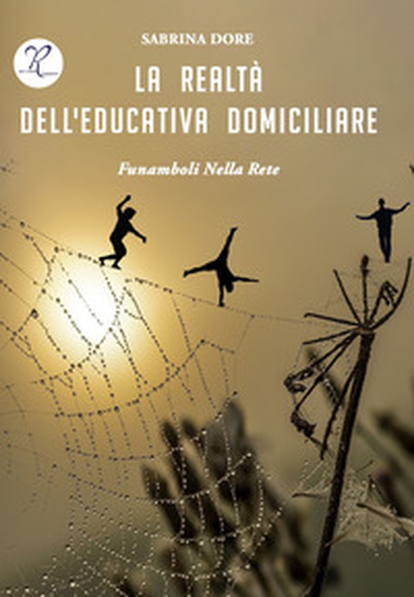 La realtà dell'educativa domiciliare. Funamboli nella rete - Librerie.coop La realtà dell'educativa domiciliare. Funamboli nella rete - Librerie.coop