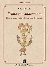 Primo comandamento. Paure cosmologiche e fondazione del mondo - Librerie.coop Primo comandamento. Paure cosmologiche e fondazione del mondo - Librerie.coop