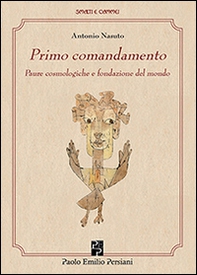 Primo comandamento. Paure cosmologiche e fondazione del mondo - Librerie.coop