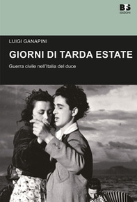 Giorni di tarda estate. Guerra civile nell'Italia del duce - Librerie.coop