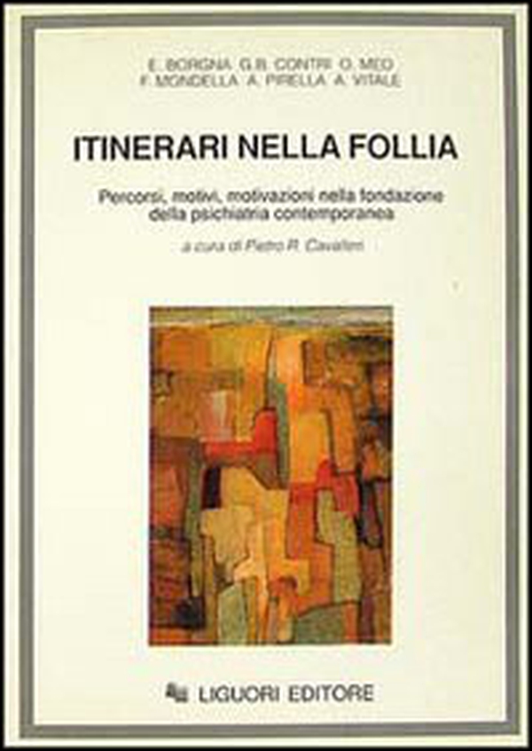 Itinerari nella follia. Percorsi, motivi, motivazioni nella fondazione della psichiatria contemporanea - Librerie.coop