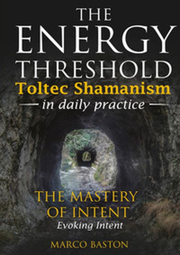 The energy threshold. Toltec shamanism in daily practice - Vol. 3 - Librerie.coop The energy threshold. Toltec shamanism in daily practice - Vol. 3 - Librerie.coop