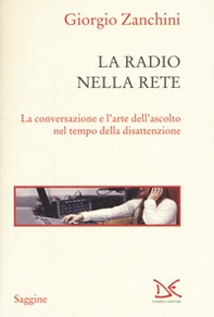 La radio nella rete. La conversazione e l'arte dell'ascolto nel tempo della disattenzione - Librerie.coop La radio nella rete. La conversazione e l'arte dell'ascolto nel tempo della disattenzione - Librerie.coop