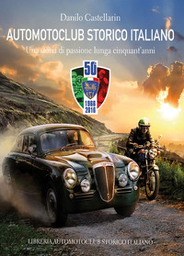 Automotoclub storico italiano. Una storia di passione lunga cinquant'anni 1966-2016 - Librerie.coop Automotoclub storico italiano. Una storia di passione lunga cinquant'anni 1966-2016 - Librerie.coop