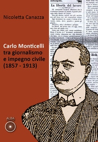 Carlo Monticelli tra giornalismo e impegno civile (1857-1913) - Librerie.coop Carlo Monticelli tra giornalismo e impegno civile (1857-1913) - Librerie.coop