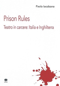 Prison Rules. Teatro in carcere: Italia e Inghilterra - Librerie.coop
