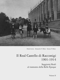 Il real castello di Racconigi 1901-1914. Soggiorni reali al tramonto della Belle Époque - Vol. 2 - Librerie.coop
