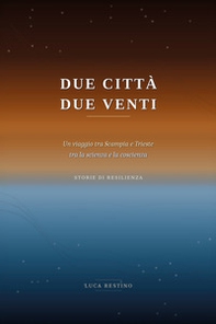 Due città, due venti. Un viaggio tra Scampia e Trieste tra la scienza e la coscienza. Storie di resilienza - Librerie.coop
