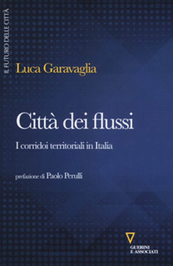 Città dei flussi. I corridoi territoriali in Italia - Librerie.coop Città dei flussi. I corridoi territoriali in Italia - Librerie.coop