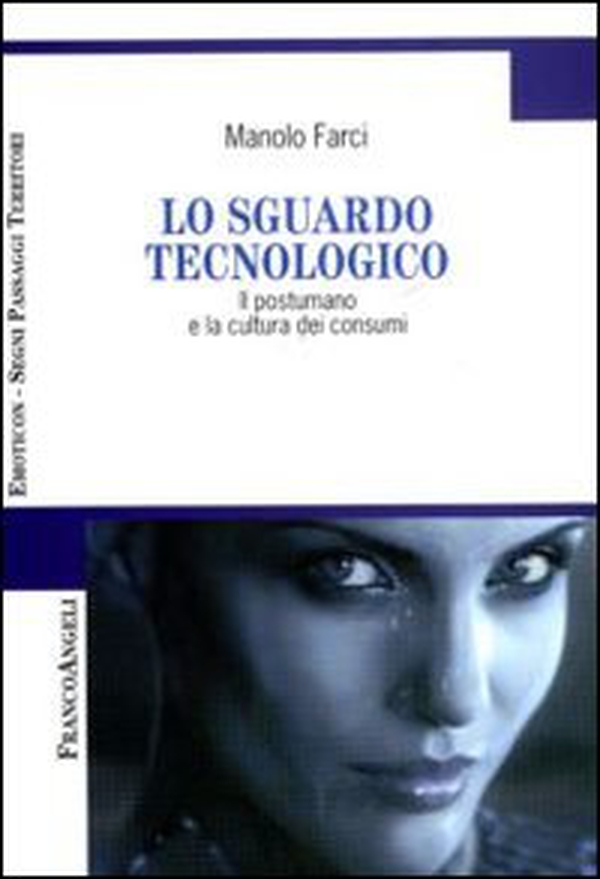 Lo sguardo tecnologico. Il postumano e la cultura dei consumi - Librerie.coop Lo sguardo tecnologico. Il postumano e la cultura dei consumi - Librerie.coop