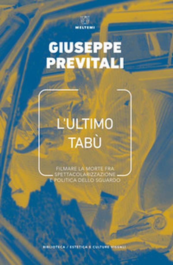 L'ultimo tabù. Filmare la morte fra spettacolarizzazione e politica dello sguardo - Librerie.coop L'ultimo tabù. Filmare la morte fra spettacolarizzazione e politica dello sguardo - Librerie.coop
