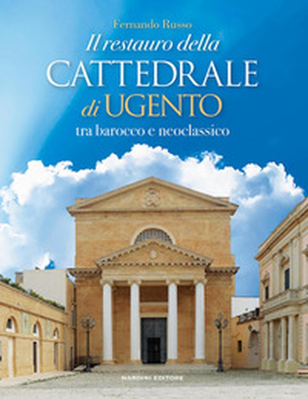 Il restauro della cattedrale di Ugento tra barocco e neoclassico - Librerie.coop