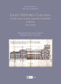 Liceo Vittoria Colonna. La più antica scuola superiore femminile di Roma 1872-2023 - Librerie.coop Liceo Vittoria Colonna. La più antica scuola superiore femminile di Roma 1872-2023 - Librerie.coop