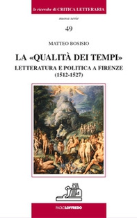 La «qualità dei tempi». Letteratura e politica a Firenze (1512-1527) - Librerie.coop